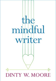 The Mindful Writer by Dinty W. Moore, 9781614293521