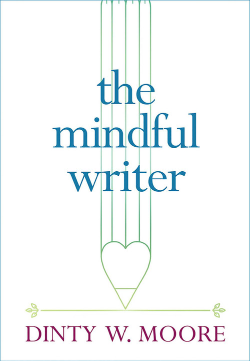 The Mindful Writer by Dinty W. Moore, 9781614293521