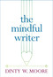 The Mindful Writer by Dinty W. Moore, 9781614293521