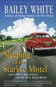 Sleeping at the Starlite Motel (and Other Adventures on the Way Back Home) by Bailey White, 9780679770152