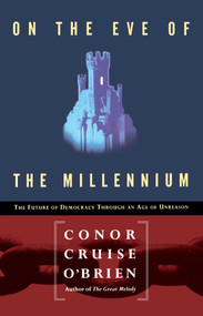 On the Eve of the Millenium (The Future of Democracy Through an Age of Unreason) by Conor Cruise O'brien, 9780028740942