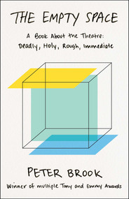 The Empty Space (A Book About the Theatre: Deadly, Holy, Rough, Immediate) by Peter Brook, 9780684829579