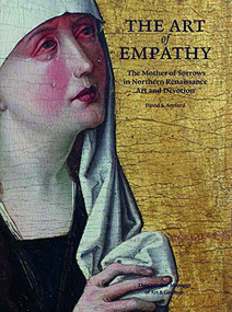 The Art of Empathy (The Mother of Sorrows in Northern Renaissance Art and Devotion) by David S. Areford, 9781907804267