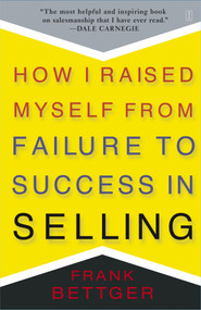How I Raised Myself From Failure to Success in Selling by Frank Bettger, 9780671794378