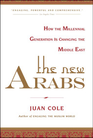 The New Arabs (How the Millennial Generation is Changing the Middle East) by Juan Cole, 9781451690408