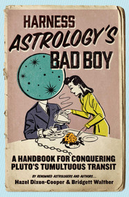 Harness Astrology's Bad Boy (A Handbook for Conquering Pluto's Tumultuous Transit) by Hazel Dixon-Cooper, Bridgett Walther, 9781582704555