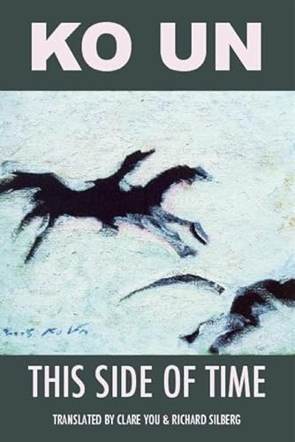 This Side of Time: Poems by Ko Un by Ko  Un, Claire You, Richard Silberg, 9781935210320