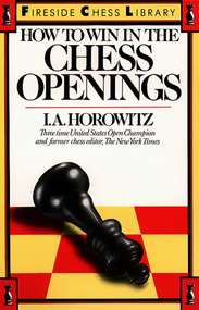 How to Win in the Chess Openings by I. A. Horowitz, 9780671624262