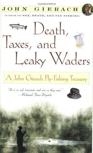 Death, Taxes, and Leaky Waders (A John Gierach Fly-Fishing Treasury) by John Gierach, 9780684868592