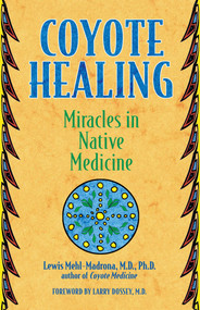 Coyote Healing (Miracles in Native Medicine) by Lewis Mehl-Madrona, Larry Dossey, 9781591430100