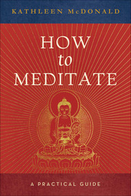 How to Meditate (A Practical Guide) by Kathleen McDonald, Robina Courtin, 9780861713417