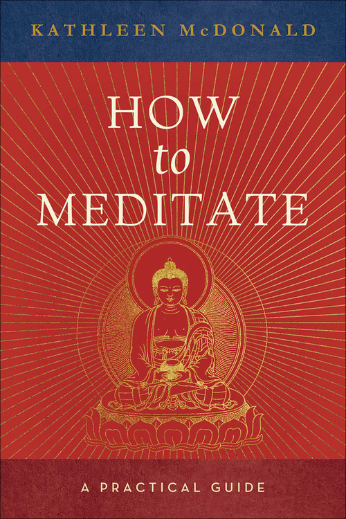 How to Meditate (A Practical Guide) by Kathleen McDonald, Robina Courtin, 9780861713417