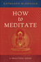 How to Meditate (A Practical Guide) by Kathleen McDonald, Robina Courtin, 9780861713417