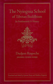 The Nyingma School of Tibetan Buddhism (Its Fundamentals and History) by Dudjom, Gyurme Dorje, Matthew Kapstein, 9780861711994