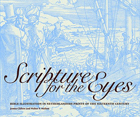 Scripture for the Eyes (Bible Illustration in Netherlandish Prints of the Sixteenth Century) by James Clifton, Walter S. Melion, 9781904832669