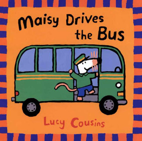 Maisy Drives the Bus ((Maisy the Mouse's Driving Adventure - For Toddlers, Preschoolers, and Kids Ages 2-5)) by Lucy Cousins, Lucy Cousins, 9780763610852