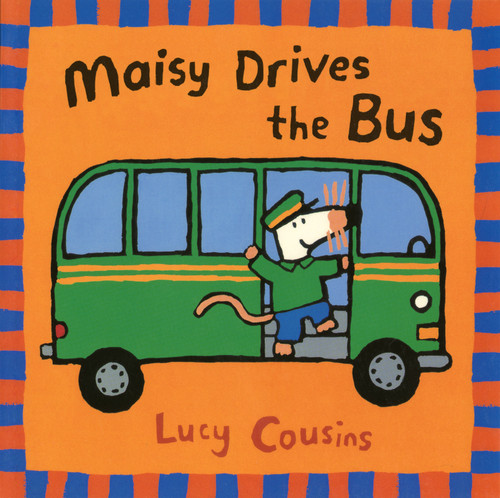 Maisy Drives the Bus ((Maisy the Mouse's Driving Adventure - For Toddlers, Preschoolers, and Kids Ages 2-5)) by Lucy Cousins, Lucy Cousins, 9780763610852