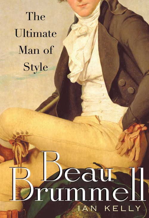 Beau Brummell (The Ultimate Man of Style) by Ian Kelly, 9781416584582