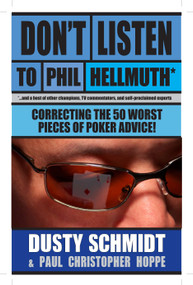 Don't Listen to Phil Hellmuth: Correcting the 50 Worst Pieces of Poker Advice by Dusty Schmidt, Christopher Hoppe, 9781580423083