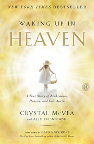 Waking Up in Heaven (A True Story of Brokenness, Heaven, and Life Again) by Crystal McVea, Alex Tresniowski, 9781476711874