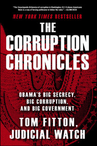 The Corruption Chronicles (Obama's Big Secrecy, Big Corruption, and Big Government) by Tom Fitton, 9781476767055