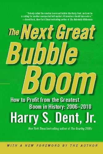 The Next Great Bubble Boom (How to Profit from the Greatest Boom in History: 2006-2010) by Harry S. Dent, 9780743288484
