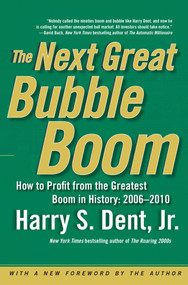 The Next Great Bubble Boom (How to Profit from the Greatest Boom in History: 2006-2010) by Harry S. Dent, 9780743288484