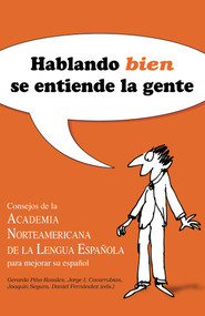 Hablando bien se entiende la gente / Speaking Well Makes the World Go'Round 1 (Spanish Edition) by Asociacion Norteamericana De La Lengua E, Gerardo Pina-Rosales, Jorge I. Covarrubias, Joaquín Segura, Daniel Fernández, 9781603966269