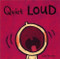 Quiet Loud by Leslie Patricelli, Leslie Patricelli, 9780763619527