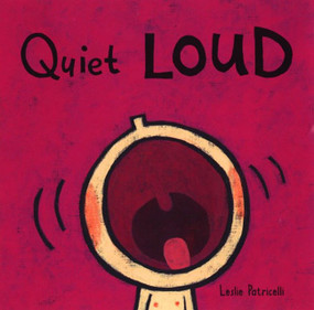 Quiet Loud ((A Playful Sounds Concept Book of Opposites for Babies and Toddlers)) by Leslie Patricelli, Leslie Patricelli, 9780763619527