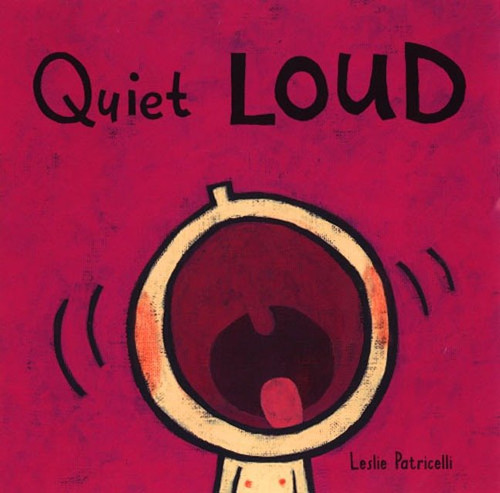 Quiet Loud ((A Playful Sounds Concept Book of Opposites for Babies and Toddlers)) by Leslie Patricelli, Leslie Patricelli, 9780763619527