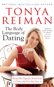 The Body Language of Dating (Read His Signals, Send Your Own, and Get the Guy) by Tonya Reiman, 9781451624359