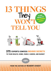 13 Things They Won't Tell You (375 Experts Confess Insider Secrets to Your Health, Home, Family, Career, and Budget) by Editors of Reader's Digest, 9781621451419