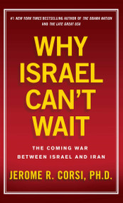 Why Israel Can't Wait (The Coming War Between Israel and Iran) by Jerome R. Corsi, 9781439183014