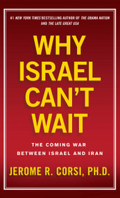 Why Israel Can't Wait (The Coming War Between Israel and Iran) by Jerome R. Corsi, 9781439183014