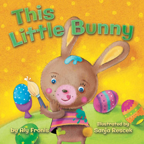 This Little Bunny by Aly Fronis, Sanja Rescek, 9781499801057
