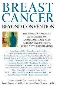 Breast Cancer: Beyond Convention (The World's Foremost Authorities on Complementary and Alternative Medicine Offer Advice on Healing) by Mary Tagliaferri, Isaac Cohen, Debu Tripathy, 9780743410120