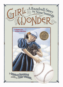 Girl Wonder (A Baseball Story in Nine Innings) by Deborah Hopkinson, Terry Widener, 9781416913931
