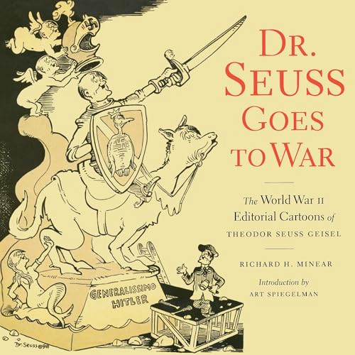 Dr. Seuss Goes to War (The World War II Editorial Cartoons of Theodor Seuss Geisel) by Richard H. Minear, Dr. Seuss, 9781565847040