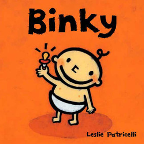Binky ((A Comforting Story of Pacifier Attachment and Letting Go for Babies and Toddlers)) by Leslie Patricelli, Leslie Patricelli, 9780763623647