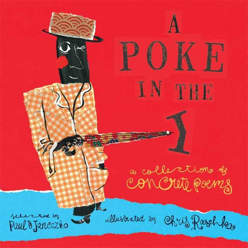 A Poke in the I (A Collection of Concrete Poems) by Paul B. Janeczko, Chris Raschka, 9780763623760