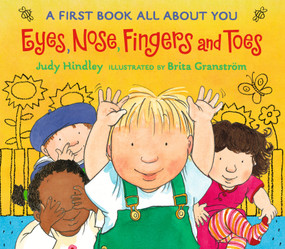 Eyes, Nose, Fingers, and Toes (A First Book All About You (A Rhyming Board Book Celebrating Body Awareness - For Babies and Toddlers)) - 9780763623838 by Judy Hindley, Brita Granström, 9780763623838