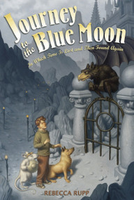 Journey to the Blue Moon (In Which Time is Lost and Then Found Again) by Rebecca Rupp, 9780763625443