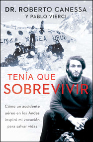Tenía que sobrevivir (I Had to Survive Spanish Edition) (Cómo un accidente aéreo en los Andes inspiró mi vocación para salvar vidas) by Roberto Canessa, Pablo Vierci, 9781476765471