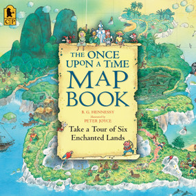 The Once Upon a Time Map Book (Take a Tour of Six Enchanted Lands) by B.G. Hennessy, Peter Joyce, 9780763626822