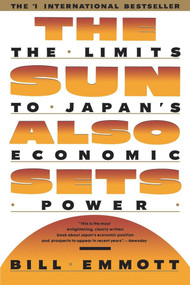 Sun Also Sets (Limits to Japan's Economic Power) by Bill Emmott, 9780671735869