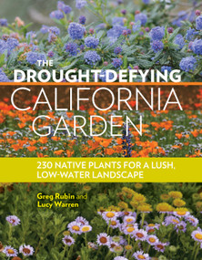 The Drought-Defying California Garden (230 Native Plants for a Lush, Low-Water Landscape) by Greg Rubin, Lucy Warren, 9781604697094