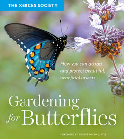 Gardening for Butterflies (How You Can Attract and Protect Beautiful, Beneficial Insects) by The Xerces Society, 9781604695984