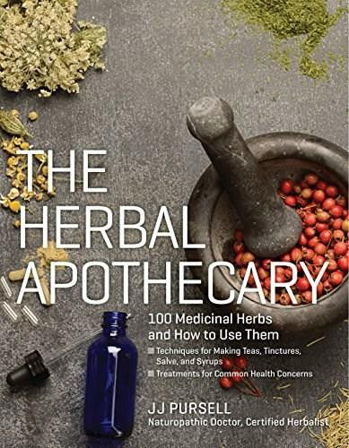 The Herbal Apothecary (100 Medicinal Herbs and How to Use Them) by JJ Pursell, 9781604695670