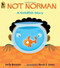 Not Norman (A Goldfish Story) by Kelly Bennett, Noah Z. Jones, 9780763627638
